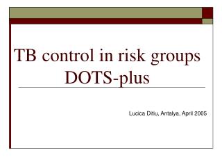 TB control in risk groups DOTS-plus