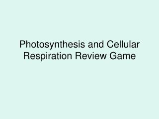 Photosynthesis and Cellular Respiration Review Game