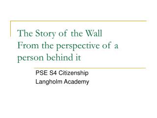 The Story of the Wall From the perspective of a person behind it