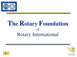 T he R otary F oundation of Rotary International