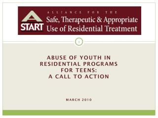 Abuse of Youth in Residential programs for Teens: A Call to Action March 2010