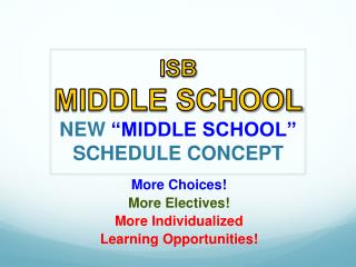 ISB MIDDLE SCHOOL NEW “MIDDLE SCHOOL” SCHEDULE CONCEPT