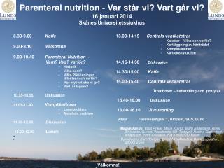 Parenteral nutrition - Var står vi? Vart går vi? 16 januari 2014 Skånes Universitetssjukhus