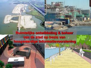 Ruimtelijke ontwikkeling &amp; beheer van de stad op basis van hoogwaardige informatievoorziening