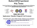Radon-EDM Experiment or Why Atoms Sarah Nuss-Warren, Eric Tardiff, Casey Schneider-Mizell University of Michigan Norber