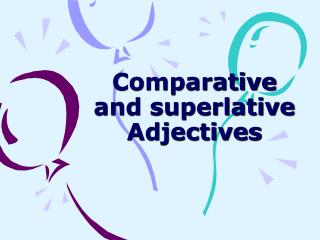 Comparative and superlative Adjectives