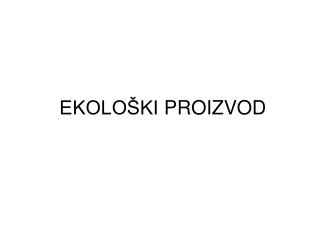 EKOLOŠKI PROIZVOD