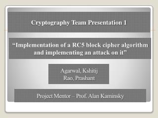“Implementation of a RC5 block cipher algorithm and implementing an attack on it”
