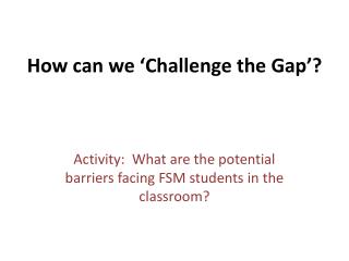 How can we ‘Challenge the Gap’?