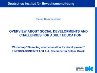 Stefan Hummelsheim OVERVIEW ABOUT SOCIAL DEVELOPMENTS AND CHALLENGES FOR ADULT EDUCATION