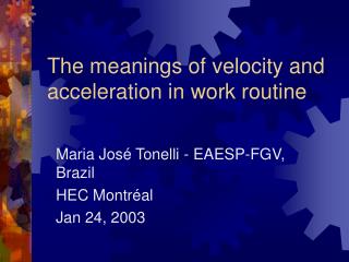 The meanings of velocity and acceleration in work routine