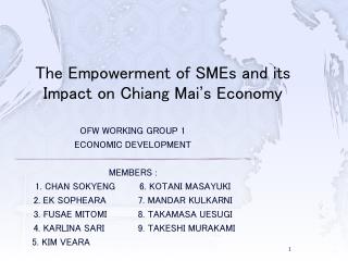 OFW WORKING GROUP 1 ECONOMIC DEVELOPMENT MEMBERS : 1. CHAN SOKYENG	6. KOTANI MASAYUKI