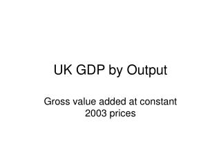 UK GDP by Output