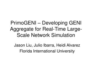 PrimoGENI – Developing GENI Aggregate for Real-Time Large-Scale Network Simulation