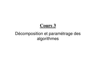 Cours 3 Décomposition et paramétrage des algorithmes