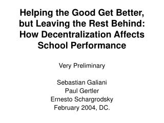 Very Preliminary Sebastian Galiani Paul Gertler Ernesto Schargrodsky February 2004, DC.