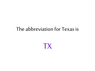 The abbreviation for Texas is