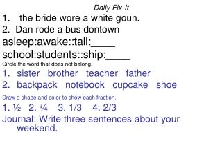Daily Fix-It the bride wore a white goun. 2. Dan rode a bus dontown asleep:awake::tall:____