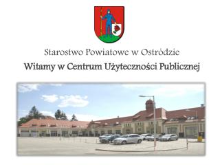 Starostwo Powiatowe w Ostródzie Witamy w Centrum Użyteczności Publicznej