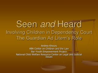 Seen and Heard Involving Children in Dependency Court The Guardian Ad Litem’s Role