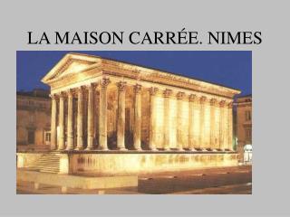 LA MAISON CARRÉE. NIMES