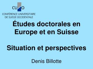 Études doctorales en Europe et en Suisse Situation et perspectives
