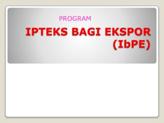 IPTEKS BAGI EKSPOR (IbPE)