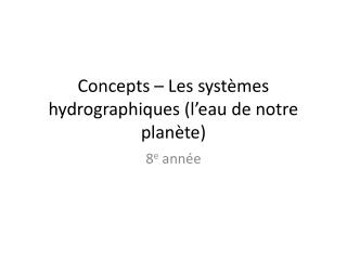 Concepts – Les syst èmes hydrographiques (l’eau de notre planète)