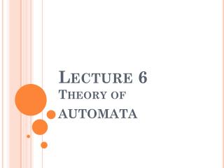 Lecture 6 Theory of AUTOMATA