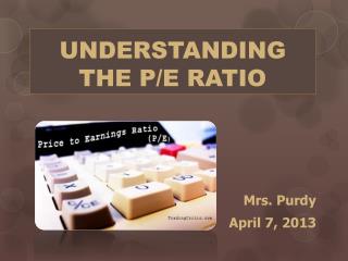 UNDERSTANDING THE P/E RATIO