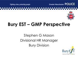 Bury EST – GMP Perspective