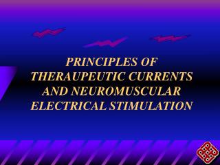 PRINCIPLES OF THERAUPEUTIC CURRENTS AND NEUROMUSCULAR ELECTRICAL STIMULATION