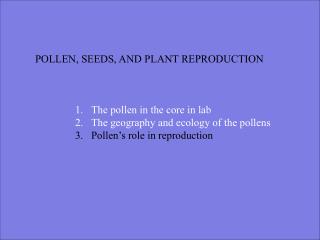 POLLEN, SEEDS, AND PLANT REPRODUCTION