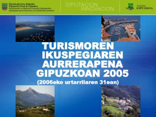 TURISMOREN IKUSPEGIAREN AURRERAPENA GIPUZKOAN 2005 (2006eko urtarrilaren 31ean)