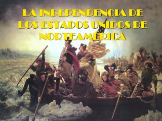 LA INDEPENDENCIA DE LOS ESTADOS UNIDOS DE NORTEAMÉRICA