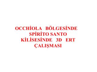 OCCHİOLA BÖLGESİNDE SPİRİTO SANTO KİLİSESİNDE 3D ERT ÇALIŞMASI