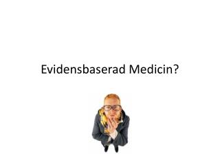 Evidensbaserad Medicin?