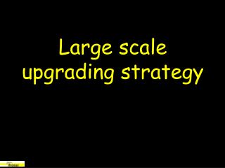 Large scale upgrading strategy