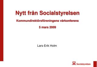 Nytt från Socialstyrelsen Kommundirektörsföreningens vårkonferens 5 mars 2009