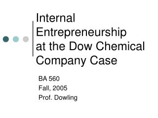 Internal Entrepreneurship at the Dow Chemical Company Case