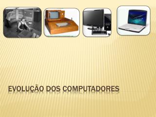 Evolução dos Computadores