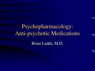 Psychopharmacology: Anti-psychotic Medications