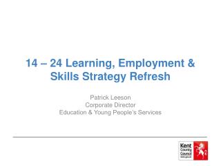 14 – 24 Learning, Employment &amp; Skills Strategy Refresh