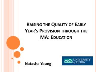 Raising the Quality of Early Year’s Provision through the MA: Education