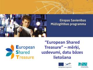 “ European Shared Treasure ” – mērķi, uzdevumi, datu bāzes lietošana