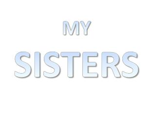 MY SISTERS