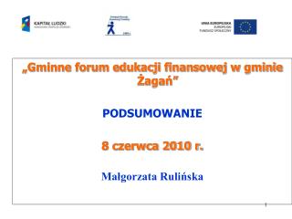 „Gminne forum edukacji finansowej w gminie Żagań” PODSUMOWANIE 8 czerwca 2010 r.