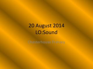 20 August 2014 LO: Sound