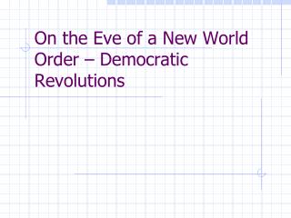 On the Eve of a New World Order – Democratic Revolutions