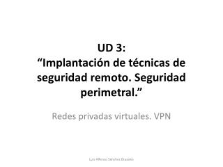 UD 3: “Implantación de técnicas de seguridad remoto. Seguridad perimetral.”
